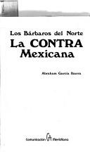 Cover of: Los bárbaros del norte: la contra mexicana