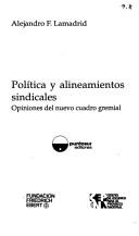 Cover of: Política y alineamientos sindicales: opiniones del nuevo cuadro gremial