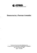Cover of: Democracia y fuerzas armadas: seminario internacional realizado por la Corporación de Estudios para el Desarrollo-CORDES, del 4 al 6 de julio de 1988, Quito, Ecuador