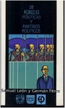 Cover of: De fuerzas políticas y partidos políticos by Samuel León