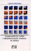 Cover of: Acumulación de capital e industrialización compleja en México