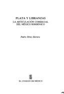 Cover of: Plata y libranzas: la articulación comercial del México borbónico