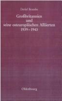 Cover of: Grossbritannien und seine osteuropäischen Alliierten 1939-1943: die Regierungen Polens, der Tschechoslowakei und Jugoslawiens im Londoner Exil vom Kriegsausbruch bis zur Konferenz von Teheran