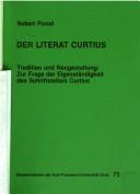 Cover of: Der Literat Curtius: Tradition und Neugestaltung : zur Frage der Eigenständigkeit des Schriftstellers Curtius