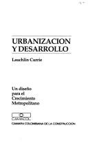 Cover of: Urbanización y desarrollo by Lauchlin Bernard Currie