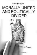 Cover of: Morally united and politically divided: the Chinese community of Penang