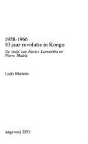 Cover of: 10 jaar revolutie in Kongo, 1958-1966: de strijd van Patrice Lumumba en Pierre Mulele