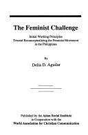 Cover of: The feminist challenge: initial working principles toward reconceptualizing the feminist movement in the Philippines