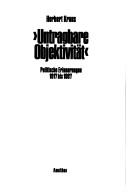 Cover of: Untragbare Objektivität: politische Erinnerungen 1917 bis 1987