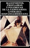 Cover of: Manifiestos, proclamas y polémicas de la vanguardia literaria hispanoamericana
