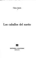 Cover of: Los caballos del sueño by Clara Janés