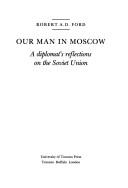 Cover of: Our man in Moscow by R. A. D. Ford