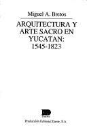 Cover of: Arquitectura y arte sacro en Yucatán, 1545-1823