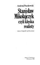 Cover of: Stanisław Mikołajczyk, czyli, Klęska realisty by Andrzej Paczkowski