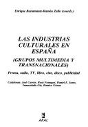 Cover of: Las Industrias culturales en España: (grupos multimedia y transnacionales) : prensa, radio, TV, libro, cine, disco, publicidad