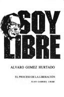 Cover of: Soy libre by Alvaro Gómez Hurtado