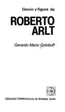 Cover of: Genio y figura de Roberto Arlt