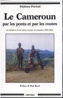 Cover of: Le Cameroun par les ponts et par les routes: la naissance d'une nation vue par un terrassier, 1953-1963