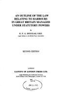 Cover of: An outline of the law relating to habours in Great Britain managed under statutory powers
