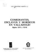 Cover of: Comediantes, esclavos y moriscos en Valladolid: siglos XVI y XVII