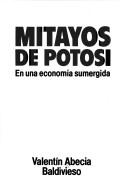 Mitayos de Potosí, en una economía sumergida by Valentín Abecia Baldivieso