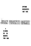Cover of: Juan Vicente Gómez: a 50 años de su muerte, 1935-1985 : epítome biográfico, 1857-1935