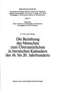 Cover of: Die Beziehung des Menschen zum Übernatürlichen in bernischen Kalendern des 16. bis 20. Jahrhunderts by Erika Derendinger