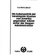 Cover of: Die Aussenpolitik der Vereinigten Staaten von Amerika gegenüber ASEAN unter der Reagan-Administration