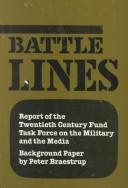 Cover of: Battle lines: report of the Twentieth Century Fund Task Force on the Military and the Media