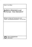 Cover of: Kollektive Sicherheit in und für Europa: eine Alternative? : Beiträge zur Utopie und Umsetzung einer neuen Friedens- und Sicherheitsprogrammatik, Pro und Contra