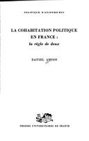 Cover of: La cohabitation politique en France: la règle de deux
