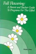 Cover of: Full flowering: a parent and teacher guide to programs for the gifted