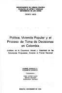 Cover of: Política, vivienda popular y el proceso de toma de decisiones en Colombia: análisis de la coyuntura actual y viabilidad de las soluciones propuestas durante el Frente Nacional