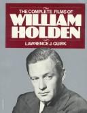 Cover of: The complete films of William Holden by Lawrence J. Quirk
