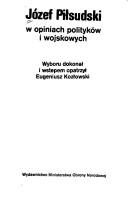 Cover of: Józef Piłsudski w opiniach polityków i wojskowych by Wincenty Witos ... et al. ; wyboru dokonał i wstepem opatrzył Eugeniusz Kozłowski.