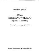 Cover of: Jana Kochanowskiego żywot i sprawy: materiały, komentarze, przypuszczenia