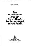 Cover of: Der deformierte Dandy, Oscar Wilde im Zerrspiegel der Parodie