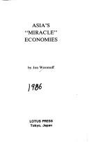 Cover of: Asia's "miracle" economies by Jon Woronoff, Jon Woronoff