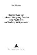 Cover of: Der Einfluss von Johann Wolfgang Goethe und Paul Ernst auf Ludwig Wittgenstein