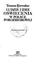 Cover of: Ludzie i idee Oświecenia w Polsce porozbiorowej by Tomasz Kizwalter