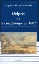 Cover of: Delgrès, ou, La Guadeloupe en 1802 by Jacques Adélaïde-Merlande
