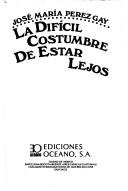 Cover of: La difícil costumbre de estar lejos