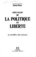 Cover of: Louis Vallon, ou, La politique en liberté: de Jaurès à de Gaulle