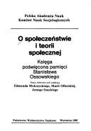 Cover of: O społeczeństwie i teorii społecznej: księga poświęcona pamięci Stanisława Ossowskiego : praca zbiorowa