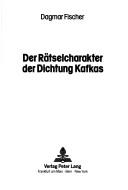 Cover of: Der Rätselcharakter der Dichtung Kafkas