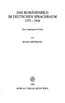 Das Rumänenbild im deutschen Sprachraum, 1775-1918 by Klaus Heitmann