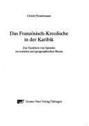 Cover of: Das Französisch-Kreolische in der Karibik: zur Funktion von Sprache im sozialen und geographischen Raum