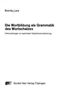 Cover of: Die Wortbildung als Grammatik des Wortschatzes: Untersuchungen zur spanischen Subjektnominalisierung