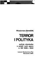 Cover of: Terror i polityka: policja niemiecka a polski ruch oporu w GG 1939-1944