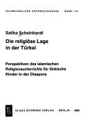 Cover of: Die religiöse Lage in der Türkei: Perspektiven des islamischen Religionsunterrichts für türkische Kinder in der Diaspora